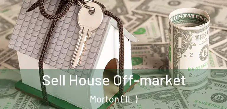  Sell House Off-market Morton ( IL )