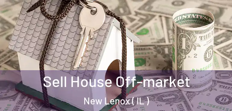  Sell House Off-market New Lenox ( IL )