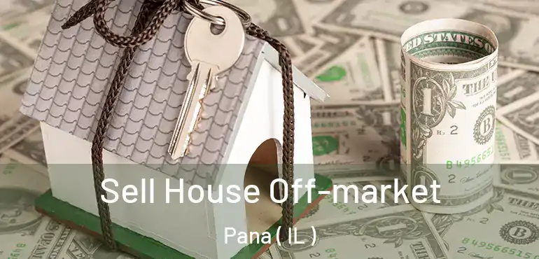  Sell House Off-market Pana ( IL )