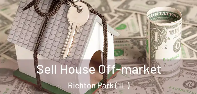  Sell House Off-market Richton Park ( IL )
