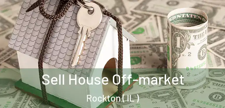  Sell House Off-market Rockton ( IL )