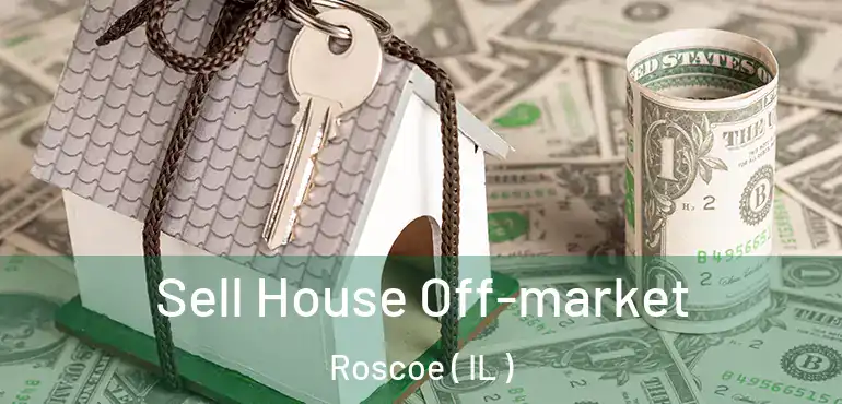 Sell House Off-market Roscoe ( IL )