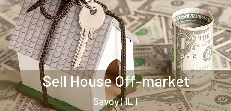  Sell House Off-market Savoy ( IL )
