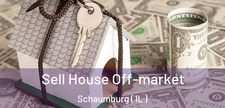  Sell House Off-market Schaumburg ( IL )