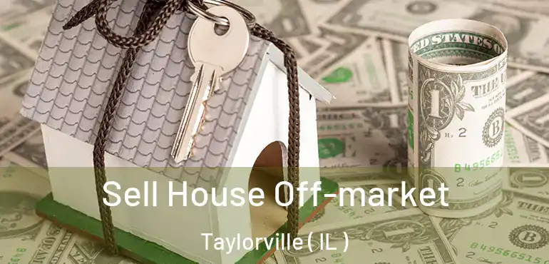  Sell House Off-market Taylorville ( IL )