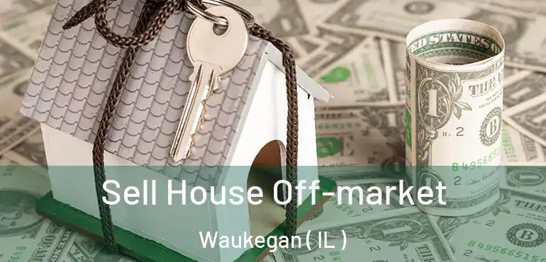  Sell House Off-market Waukegan ( IL )