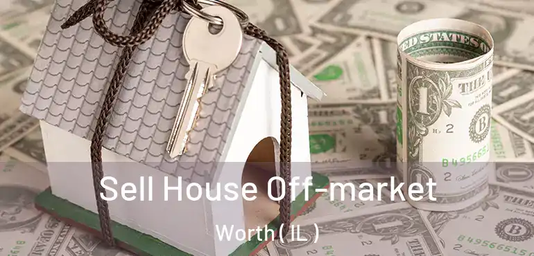  Sell House Off-market Worth ( IL )