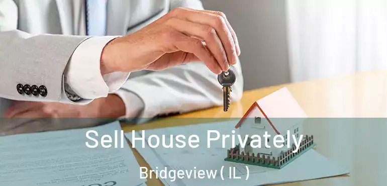  Sell House Privately Bridgeview ( IL )