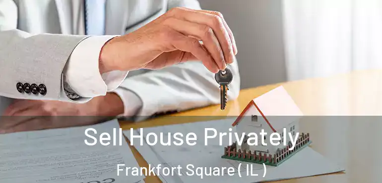  Sell House Privately Frankfort Square ( IL )