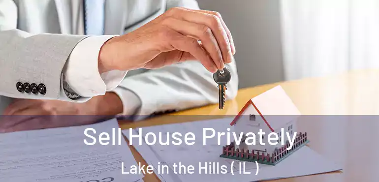  Sell House Privately Lake in the Hills ( IL )
