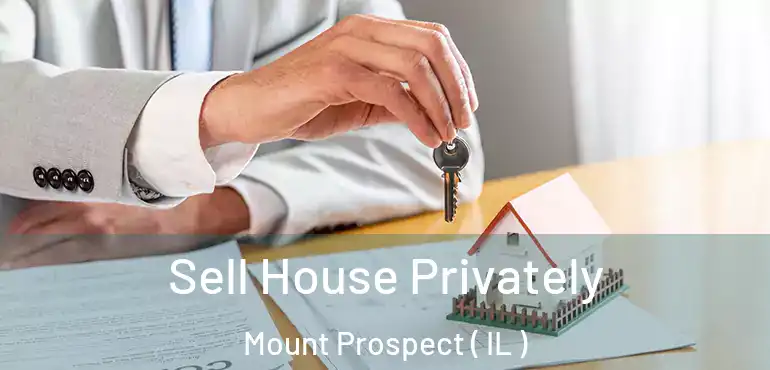  Sell House Privately Mount Prospect ( IL )
