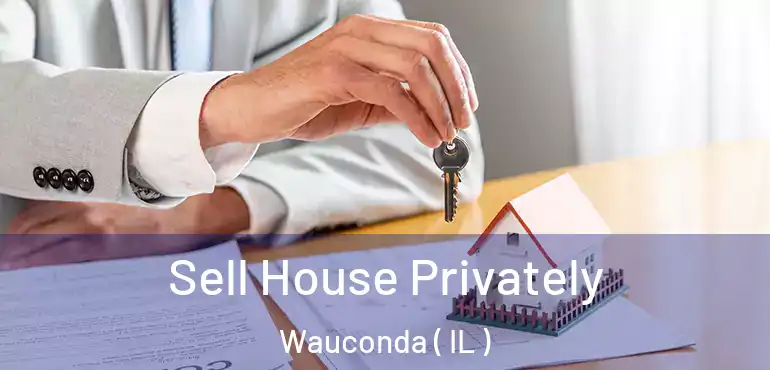  Sell House Privately Wauconda ( IL )