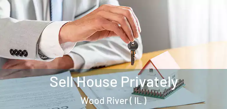  Sell House Privately Wood River ( IL )