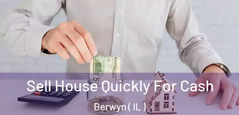  Sell House Quickly For Cash Berwyn ( IL )