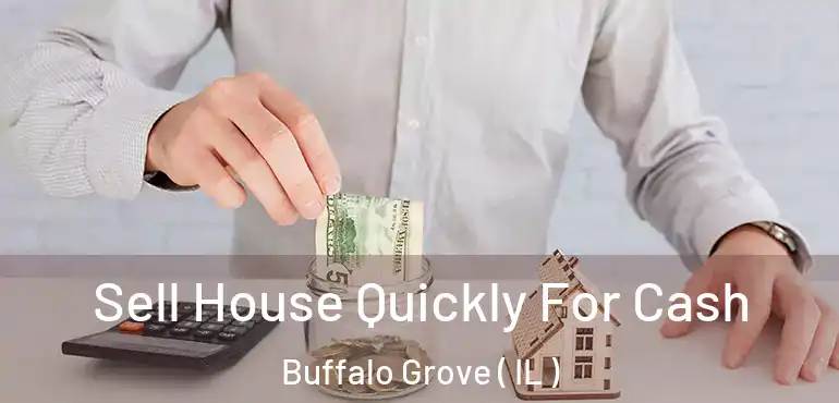  Sell House Quickly For Cash Buffalo Grove ( IL )