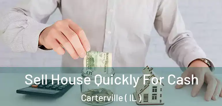  Sell House Quickly For Cash Carterville ( IL )