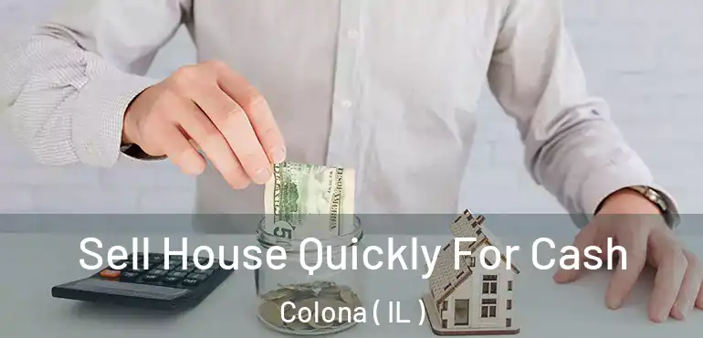  Sell House Quickly For Cash Colona ( IL )