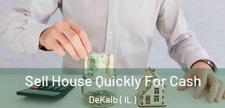  Sell House Quickly For Cash DeKalb ( IL )