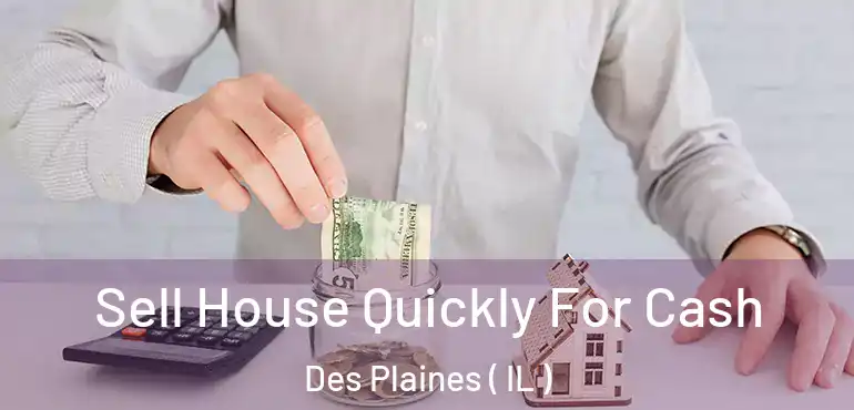  Sell House Quickly For Cash Des Plaines ( IL )