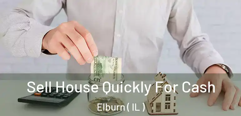  Sell House Quickly For Cash Elburn ( IL )