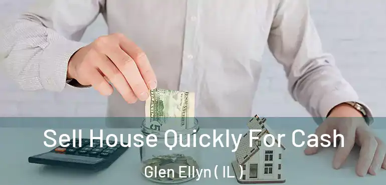  Sell House Quickly For Cash Glen Ellyn ( IL )