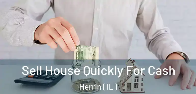  Sell House Quickly For Cash Herrin ( IL )