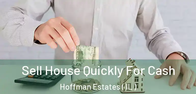  Sell House Quickly For Cash Hoffman Estates ( IL )