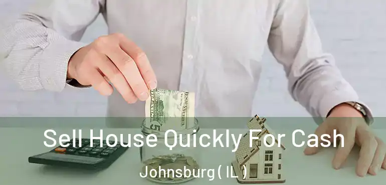  Sell House Quickly For Cash Johnsburg ( IL )