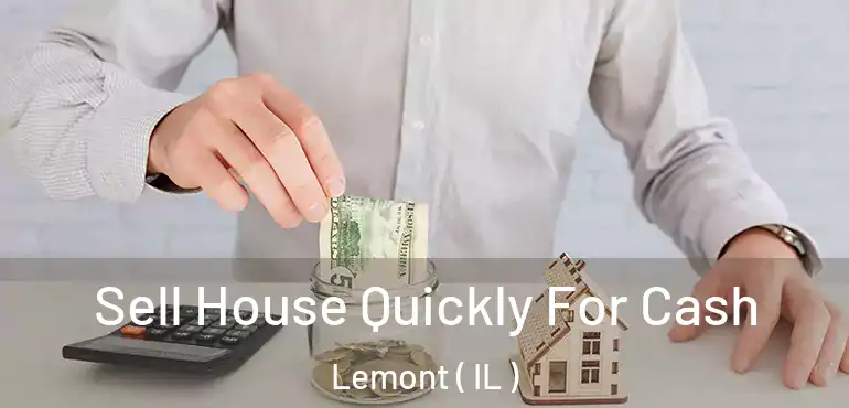  Sell House Quickly For Cash Lemont ( IL )