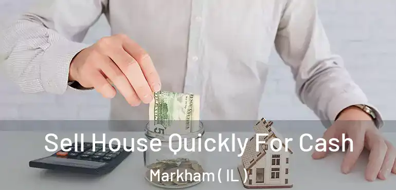  Sell House Quickly For Cash Markham ( IL )