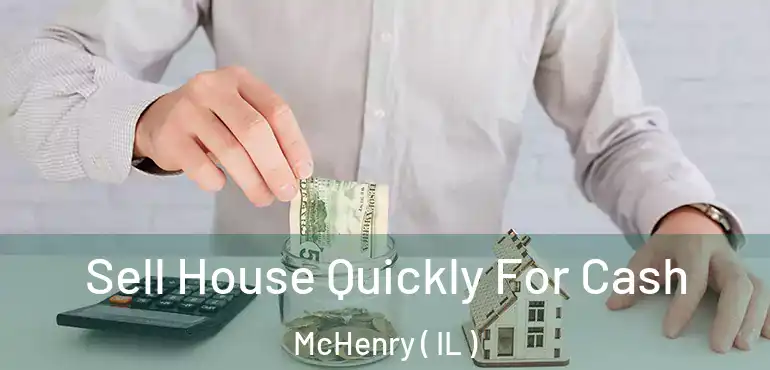  Sell House Quickly For Cash McHenry ( IL )