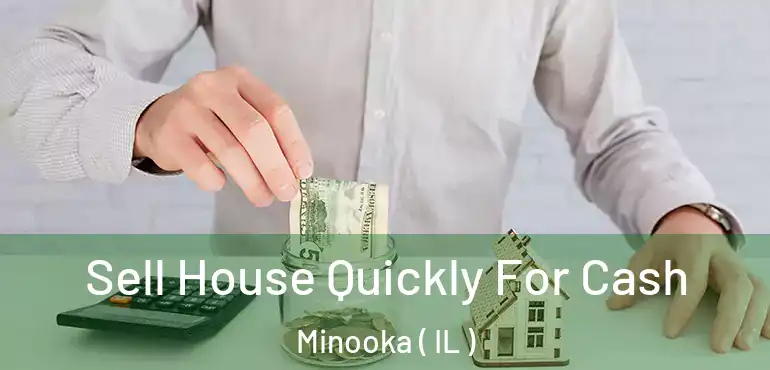  Sell House Quickly For Cash Minooka ( IL )