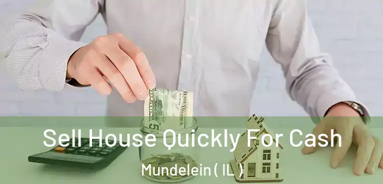  Sell House Quickly For Cash Mundelein ( IL )