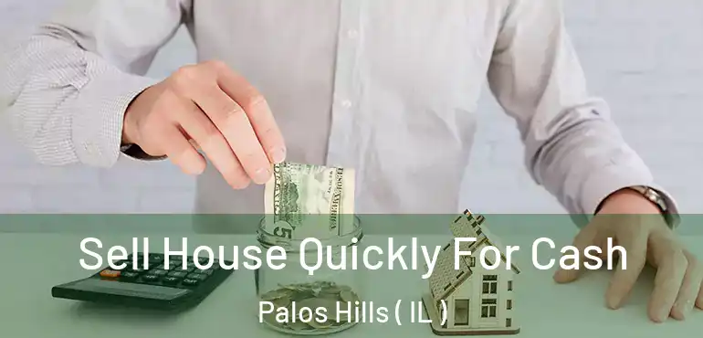  Sell House Quickly For Cash Palos Hills ( IL )