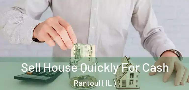  Sell House Quickly For Cash Rantoul ( IL )