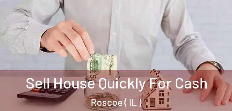  Sell House Quickly For Cash Roscoe ( IL )