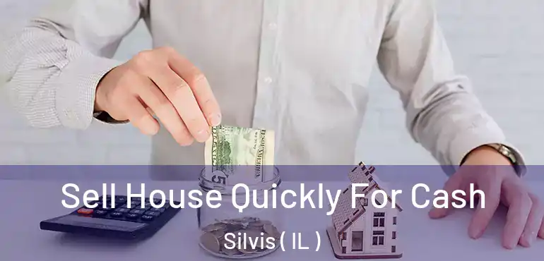  Sell House Quickly For Cash Silvis ( IL )
