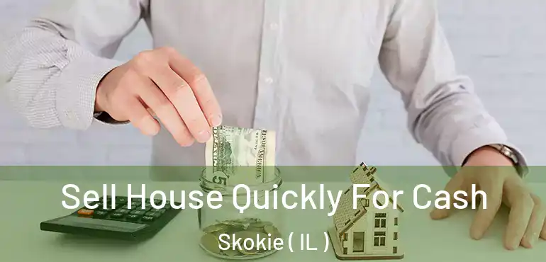  Sell House Quickly For Cash Skokie ( IL )