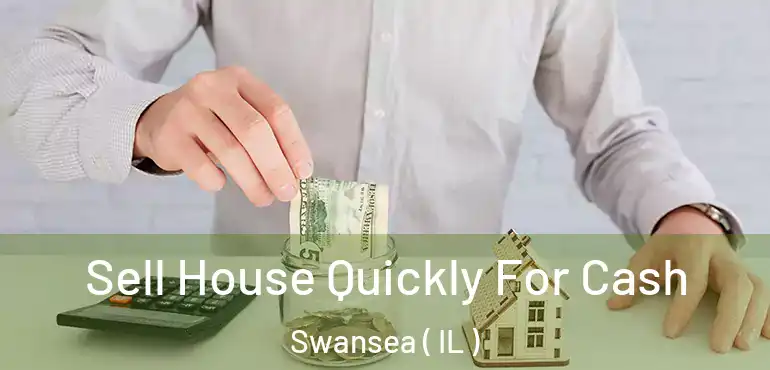  Sell House Quickly For Cash Swansea ( IL )