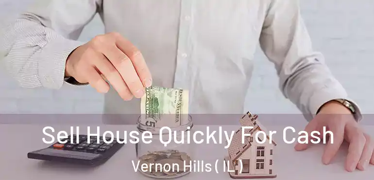  Sell House Quickly For Cash Vernon Hills ( IL )