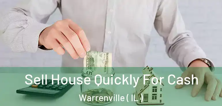  Sell House Quickly For Cash Warrenville ( IL )