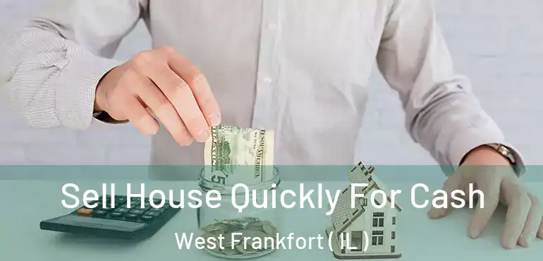  Sell House Quickly For Cash West Frankfort ( IL )