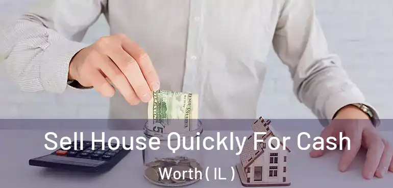  Sell House Quickly For Cash Worth ( IL )