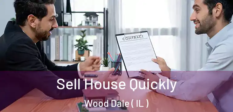  Sell House Quickly Wood Dale ( IL )