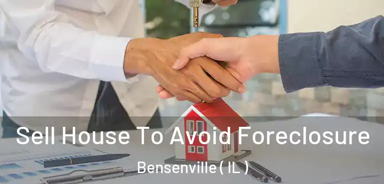  Sell House To Avoid Foreclosure Bensenville ( IL )