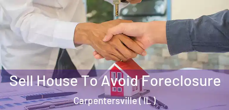  Sell House To Avoid Foreclosure Carpentersville ( IL )