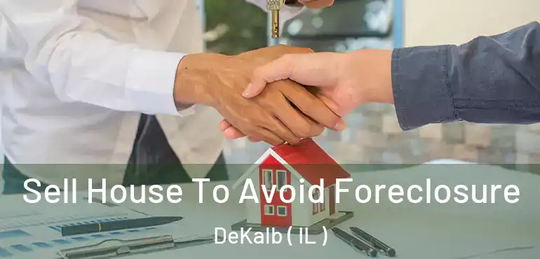  Sell House To Avoid Foreclosure DeKalb ( IL )