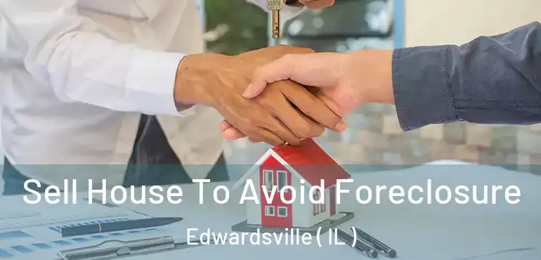  Sell House To Avoid Foreclosure Edwardsville ( IL )