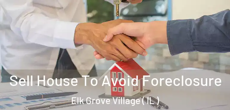  Sell House To Avoid Foreclosure Elk Grove Village ( IL )