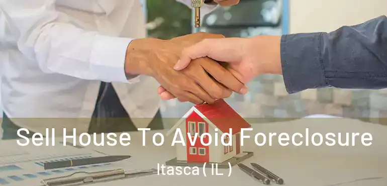  Sell House To Avoid Foreclosure Itasca ( IL )